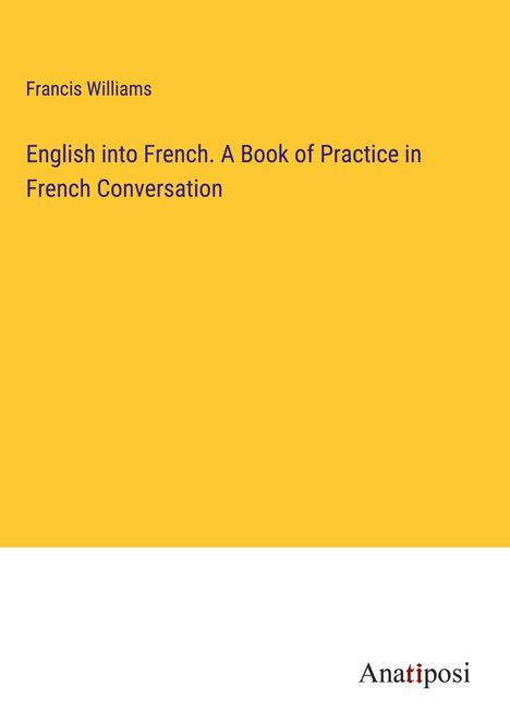 Francis Williams: English into French. A Book of Practice in French Conversation, Buch