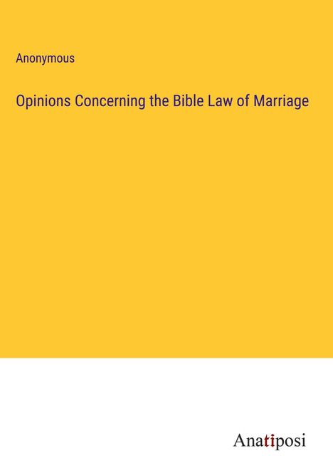 Anonymous: Opinions Concerning the Bible Law of Marriage, Buch