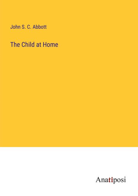 John S. C. Abbott: The Child at Home, Buch