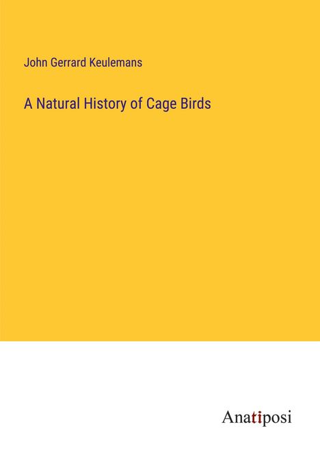 John Gerrard Keulemans: A Natural History of Cage Birds, Buch