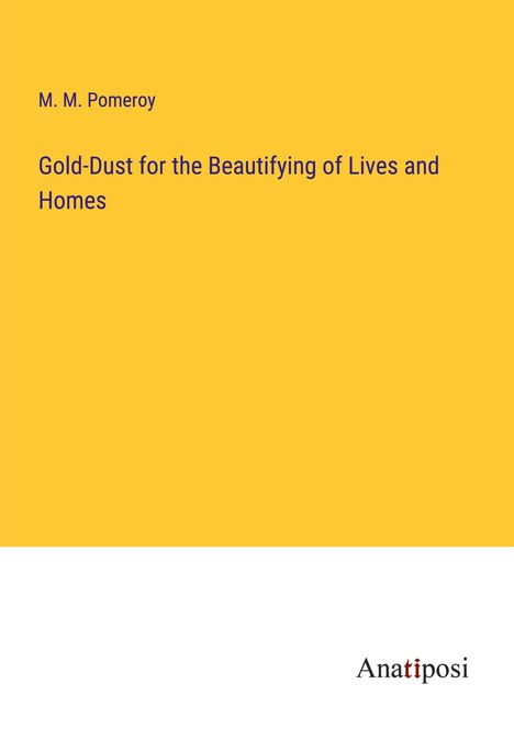 M. M. Pomeroy: Gold-Dust for the Beautifying of Lives and Homes, Buch