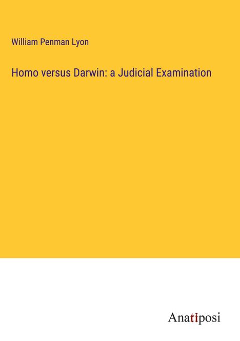 William Penman Lyon: Homo versus Darwin: a Judicial Examination, Buch