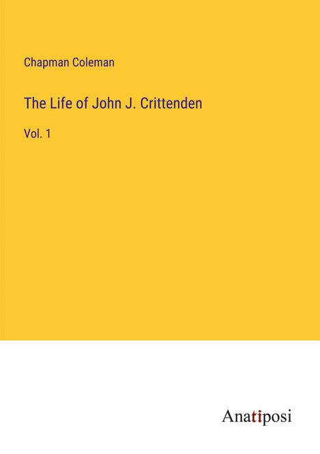 Chapman Coleman: The Life of John J. Crittenden, Buch