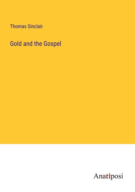 Thomas Sinclair: Gold and the Gospel, Buch