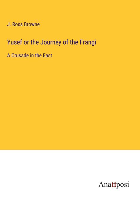 J. Ross Browne: Yusef or the Journey of the Frangi, Buch