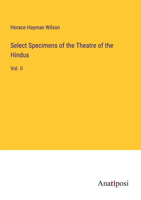 Horace Hayman Wilson: Select Specimens of the Theatre of the Hindus, Buch