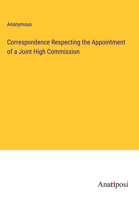 Anonymous: Correspondence Respecting the Appointment of a Joint High Commission, Buch