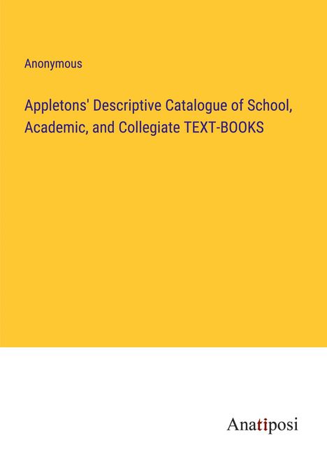 Anonymous: Appletons' Descriptive Catalogue of School, Academic, and Collegiate TEXT-BOOKS, Buch