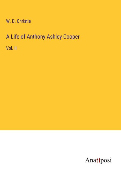 W. D. Christie: A Life of Anthony Ashley Cooper, Buch