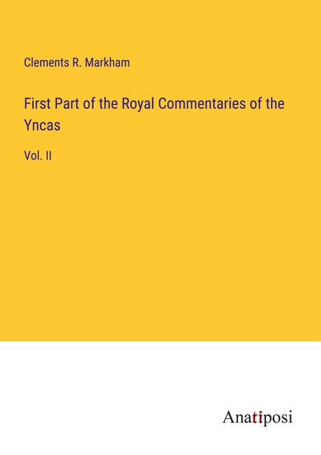 Clements R. Markham: First Part of the Royal Commentaries of the Yncas, Buch