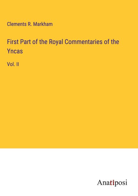 Clements R. Markham: First Part of the Royal Commentaries of the Yncas, Buch