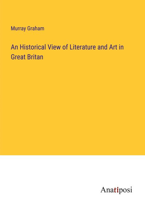 Murray Graham: An Historical View of Literature and Art in Great Britan, Buch