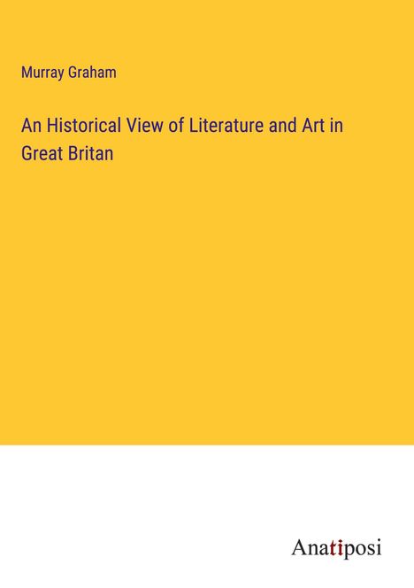 Murray Graham: An Historical View of Literature and Art in Great Britan, Buch