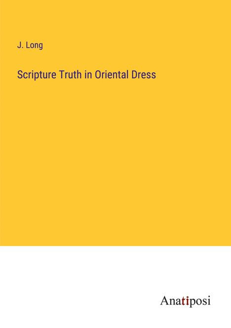 J. Long: Scripture Truth in Oriental Dress, Buch