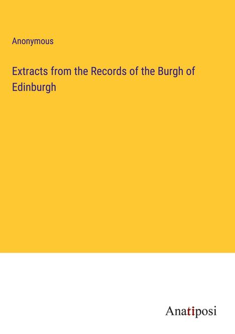 Anonymous: Extracts from the Records of the Burgh of Edinburgh, Buch