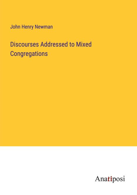 John Henry Newman: Discourses Addressed to Mixed Congregations, Buch
