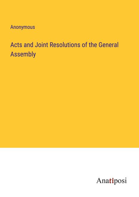 Anonymous: Acts and Joint Resolutions of the General Assembly, Buch