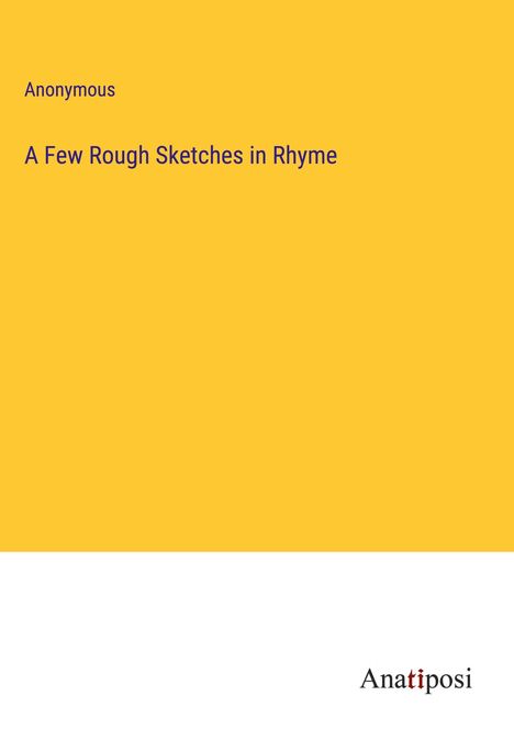 Anonymous: A Few Rough Sketches in Rhyme, Buch