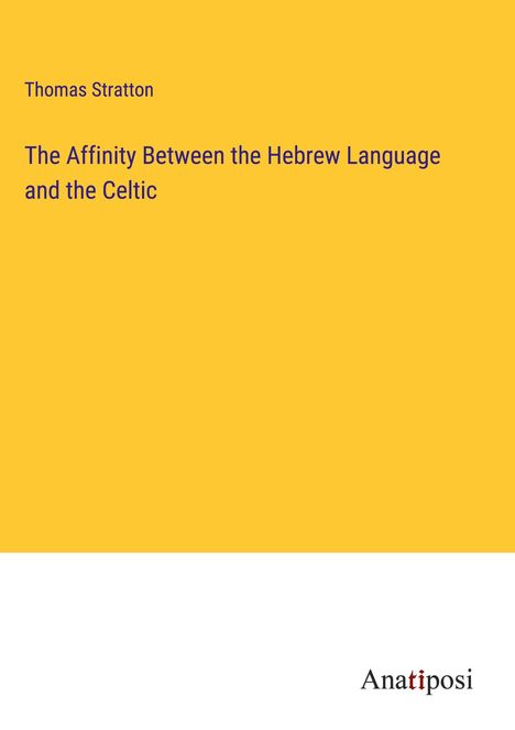 Thomas Stratton: The Affinity Between the Hebrew Language and the Celtic, Buch