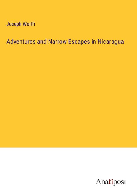 Joseph Worth: Adventures and Narrow Escapes in Nicaragua, Buch