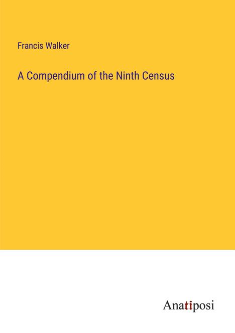 Francis Walker: A Compendium of the Ninth Census, Buch