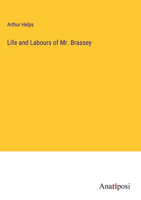 Arthur Helps: Life and Labours of Mr. Brassey, Buch