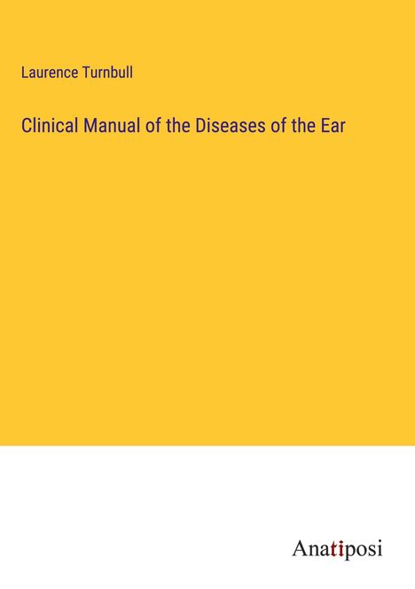 Laurence Turnbull: Clinical Manual of the Diseases of the Ear, Buch