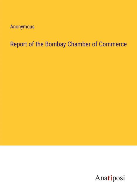 Anonymous: Report of the Bombay Chamber of Commerce, Buch