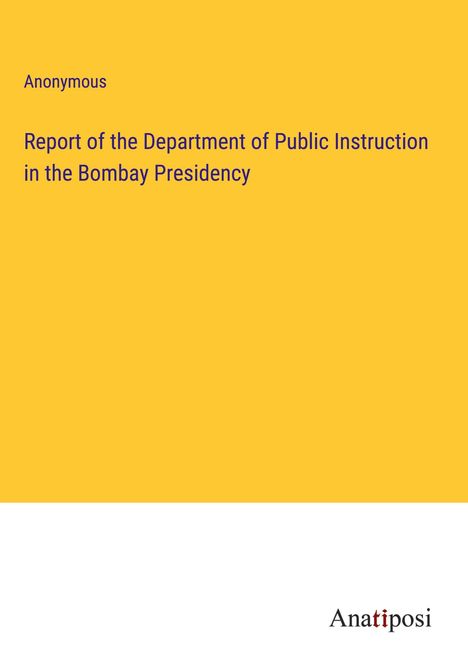 Anonymous: Report of the Department of Public Instruction in the Bombay Presidency, Buch