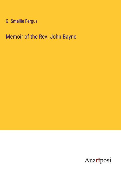 G. Smellie Fergus: Memoir of the Rev. John Bayne, Buch