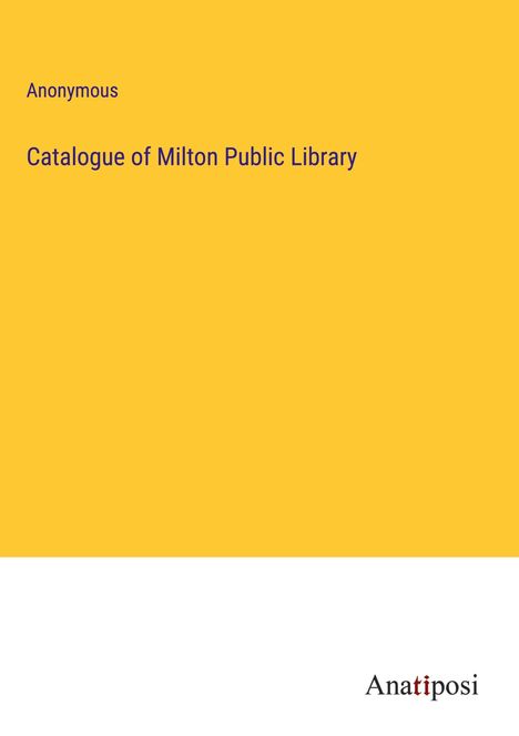 Anonymous: Catalogue of Milton Public Library, Buch