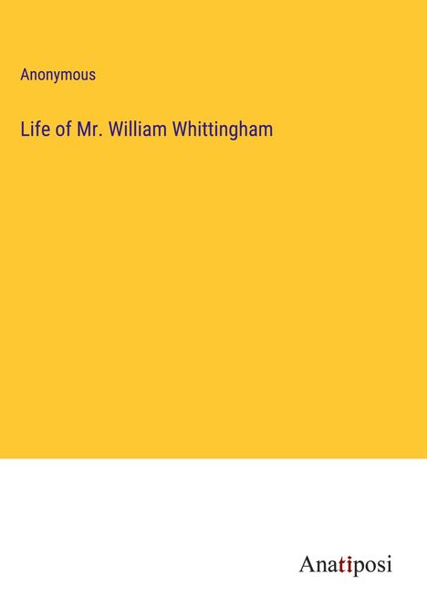 Anonymous: Life of Mr. William Whittingham, Buch