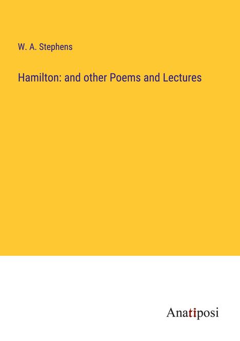 W. A. Stephens: Hamilton: and other Poems and Lectures, Buch