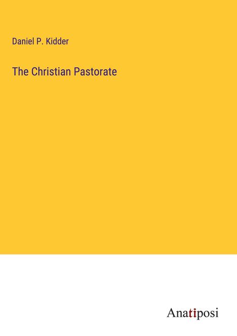 Daniel P. Kidder: The Christian Pastorate, Buch