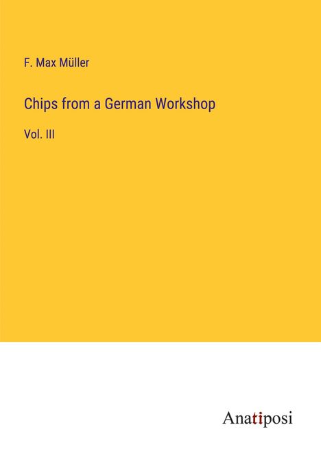 F. Max Müller: Chips from a German Workshop, Buch