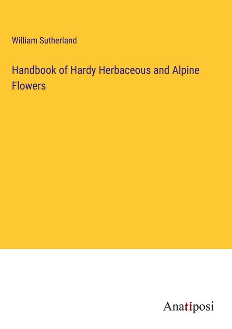 William Sutherland: Handbook of Hardy Herbaceous and Alpine Flowers, Buch