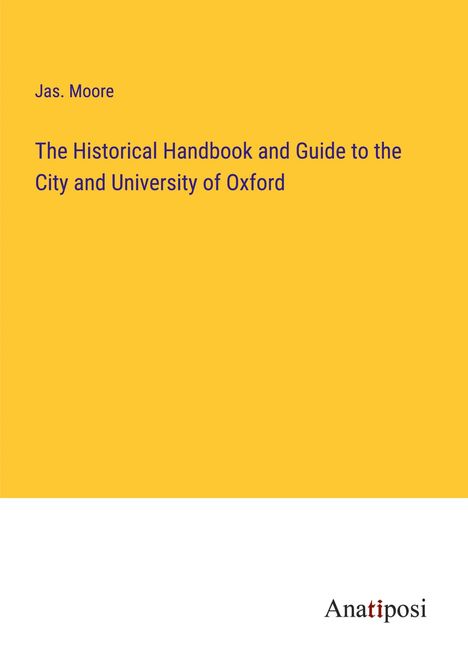 Jas. Moore: The Historical Handbook and Guide to the City and University of Oxford, Buch
