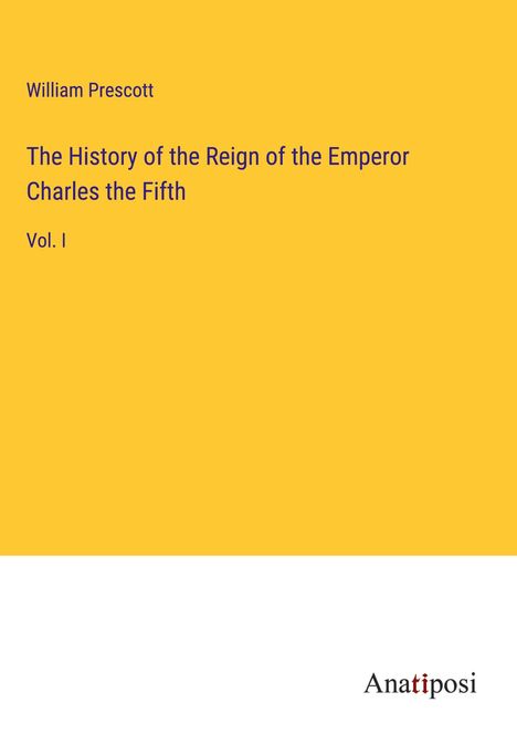 William Prescott: The History of the Reign of the Emperor Charles the Fifth, Buch