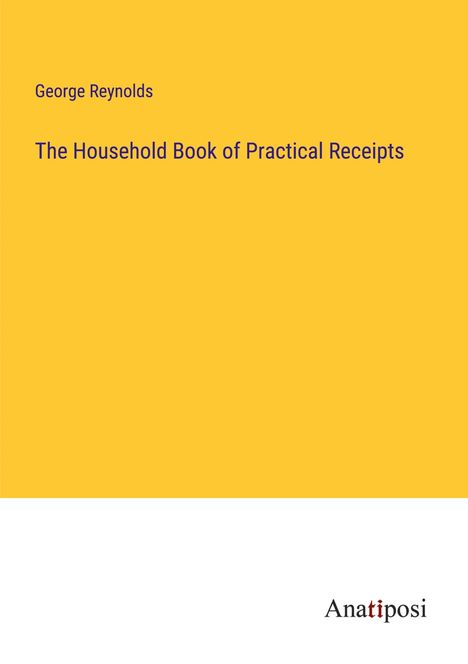 George Reynolds: The Household Book of Practical Receipts, Buch