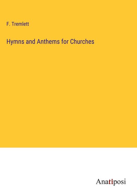 F. Tremlett: Hymns and Anthems for Churches, Buch