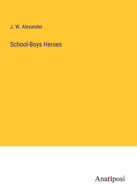 J. W. Alexander: School-Boys Heroes, Buch