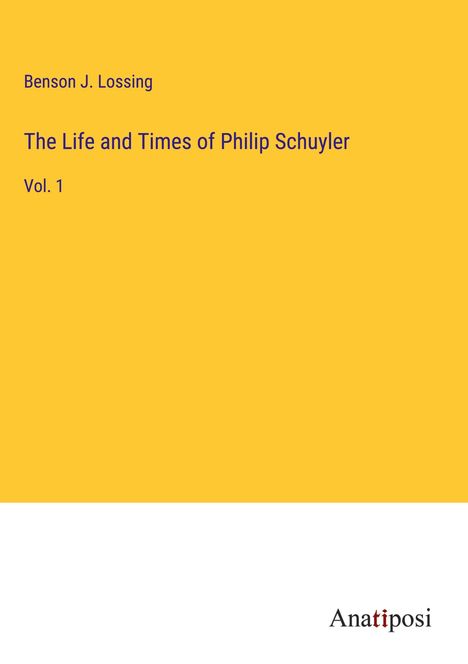 Benson J. Lossing: The Life and Times of Philip Schuyler, Buch