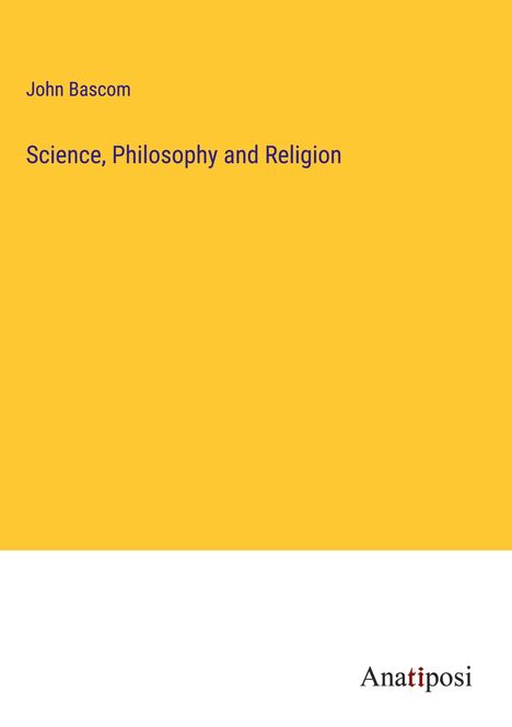John Bascom: Science, Philosophy and Religion, Buch