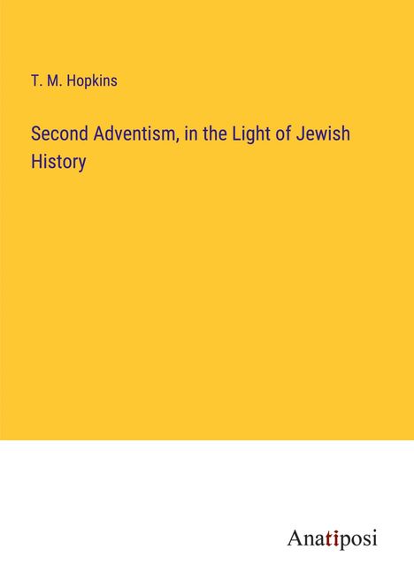 T. M. Hopkins: Second Adventism, in the Light of Jewish History, Buch