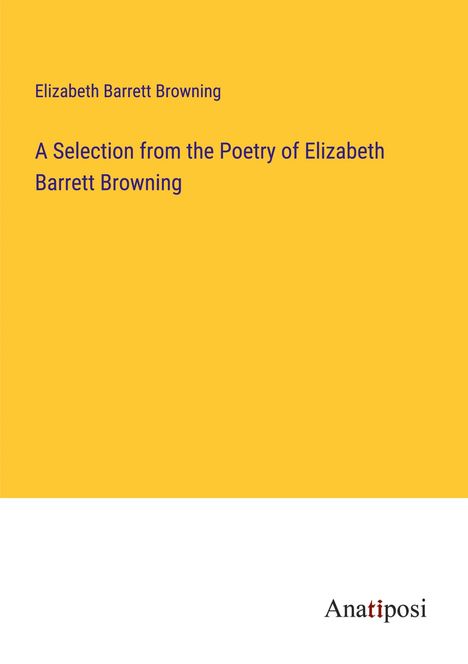 Elizabeth Barrett Browning: A Selection from the Poetry of Elizabeth Barrett Browning, Buch