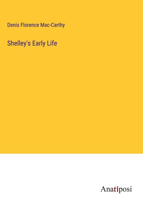 Denis Florence Mac-Carthy: Shelley's Early Life, Buch