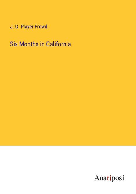 J. G. Player-Frowd: Six Months in California, Buch