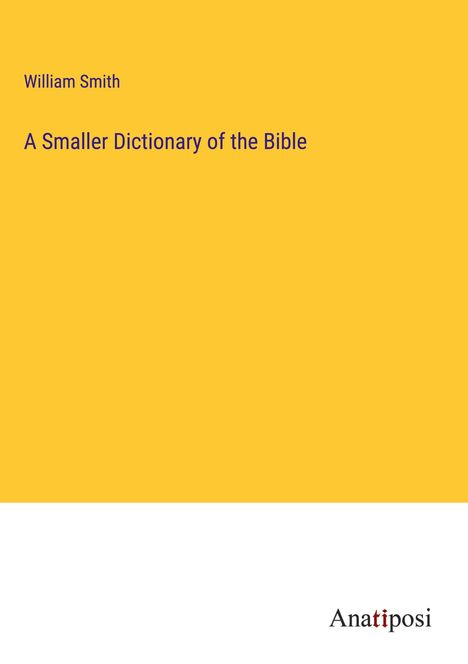 William Smith: A Smaller Dictionary of the Bible, Buch