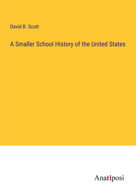 David B. Scott: A Smaller School History of the United States, Buch