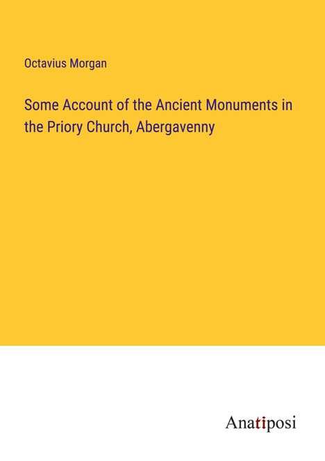 Octavius Morgan: Some Account of the Ancient Monuments in the Priory Church, Abergavenny, Buch